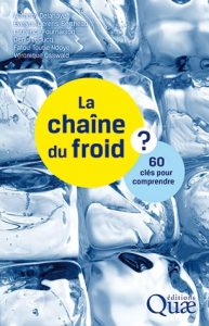 La chaîne du froid. 60 clés pour comprendre (A. Delahaye, E. Derens-Bertheau, L. Fournaison, D. Leducq, F.-T. Ndoye, V. Osswald, Quae, 2017)