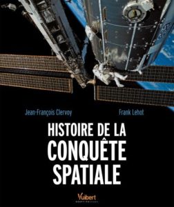 Histoire de la conquête spatiale (J.-F. Clervoy, F Lehot, Vuibert, 2015)